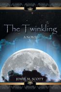 The Twinkling di Jewel M. Scott edito da Xlibris