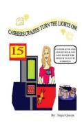 Cashier Crazies: Turn the Lights On! di Miss Angie C. Queen edito da Createspace