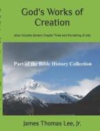 God's Works of Creation di MR James Thomas Lee Jr edito da Createspace
