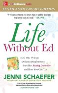 Life Without Ed: How One Woman Declared Independence from Her Eating Disorder and How You Can Too di Jenni Schaefer edito da McGraw-Hill Education on Brilliance Audio