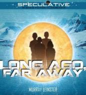 Long Ago, Far Away di Murray Leinster edito da Speculative!