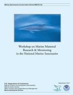 Workshop on Marine Mammal Research and Monitoring in the National Marine Sanctuaries: Wailea, Maui, Hawaii 28 November 1999 di U. S. Department of Commerce edito da Createspace