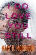 I Do Love You Still di Mary B. Morrison edito da Kensington Publishing