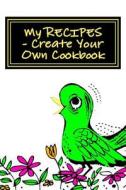 My Recipes - Create Your Own Cookbook: Spring Green - Blank Cookbook Formatted for Your Menu Choices di Rose Montgomery edito da Createspace