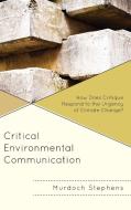 Critical Environmental Communication di Murdoch Stephens edito da Lexington