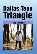 Dallas Teen Triangle di Tony Johnson edito da Xlibris