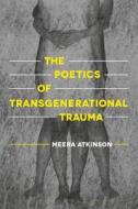 The Poetics of Transgenerational Trauma di Meera Atkinson edito da CONTINNUUM 3PL