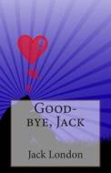 Good-Bye, Jack di Jack London edito da Createspace