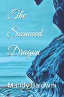 The Seaweed Dragon di Mandy Baldwin edito da Createspace