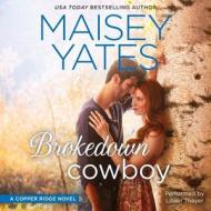 Brokedown Cowboy di Maisey Yates edito da Harlequin Audio