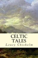 Celtic Tales di Louey Chisholm edito da Createspace