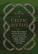 The Book of Celtic Myths di Adams Media edito da Adams Media Corporation
