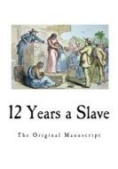 12 Years a Slave: Narrative of Solomon Northup di Solomon Northup edito da Createspace