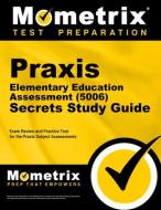 Praxis Elementary Education Assessment (5006) Secrets Study Guide: Exam Review and Practice Test for the Praxis Subject Assessments edito da MOMETRIX MEDIA LLC