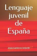 Lenguaje Juvenil de España: J. Gutiérrez Velarde di Jesus Gutierrez Velarde edito da INDEPENDENTLY PUBLISHED