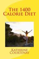 The 1400 Calorie Diet di Kathrine De Courtenay edito da Createspace Independent Publishing Platform