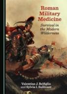 Roman Military Medicine di Valentine J. Belfiglio, Sylvia I. Sullivant edito da Cambridge Scholars Publishing