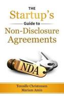 The Startup's Guide to Non-Disclosure Agreements di Tennille Christensen, Mariam Amin edito da Createspace Independent Publishing Platform