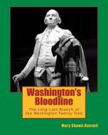 Washington's Bloodline: The Long-Lost Branch of Washington Family Tree di Mary Shawn Russell edito da Createspace Independent Publishing Platform
