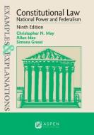 Examples & Explanations for Constitutional Law: National Power and Federalism di Christopher N. May, Allan Ides, Simona Grossi edito da WOLTERS KLUWER LAW & BUSINESS