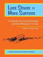 Less Stress = More Success: 50 Activities for Teaching Relaxation and Stress Management to Teens - Grades Six Through Tw di Susanna Palomares, Dianne Schilling edito da INNERCHOICE PUB