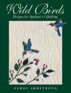 Wild Birds - Print on Demand Edition di Carol Armstrong edito da C&T Publishing, Inc.