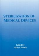 Sterilization of Medical Devices di Anne F. Booth edito da Taylor & Francis Inc