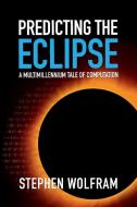Predicting the Eclipse di Stephen Wolfram edito da Wolfram Media