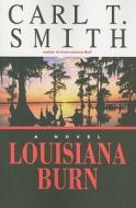 Louisiana Burn di Carl T. Smith edito da River City Publishing