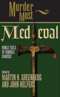 Murder Most Medieval: Noble Tales of Ignoble Demises di Martin Harry Greenberg edito da CUMBERLAND HOUSE PUB