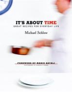 It's about Time: Great Recipes for Everyday Life di Michael Schlow edito da STEERFORTH PR