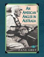 American Angler in Australia di Zane Grey, Grey Zane edito da Derrydale Press