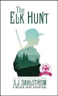 The Elk Hunt: The Adventures of Wilder Good #1 di S. J. Dahlstrom edito da PAUL DRY BOOKS