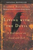 Living with the Devil: A Meditation on Good and Evil di Stephen Batchelor edito da RIVERHEAD