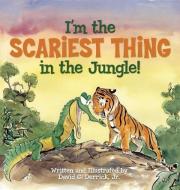 I'm the Scariest Thing in the Jungle! di David G. Derrick edito da IMMEDIUM