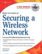 How to Cheat at Securing a Wireless Network di Chris Hurley, Lee Barken edito da SYNGRESS MEDIA