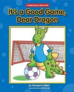 It's a Good Game, Dear Dragon di Margaret Hillert edito da NORWOOD HOUSE PR