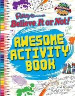 Ripley's Believe It or Not! Awesome Activity Book di Rosie Alexander, Michelle Foster, Charlotte Howell edito da RIPLEY ENTERTAINMENT INC