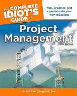 The Complete Idiot\'s Guide To Project Management di G. Michael Campbell edito da Alpha Books