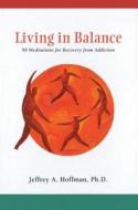 Living In Balance di Jeffrey A. Hoffman edito da Hazelden Publishing & Educational Services