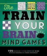 The Train Your Brain Mind Games: 156 Puzzles for a Superior Mind di Peter De Schepper, Frank Coussement edito da IMAGINE PUB INC