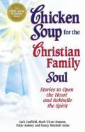 Chicken Soup for the Christian Family Soul: Stories to Open the Heart and Rekindle the Spirit di Jack Canfield, Mark Victor Hansen, Patty Aubery edito da Backlist, LLC - A Unit of Chicken Soup of the