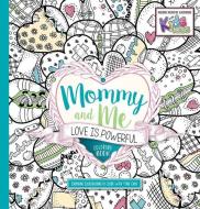 Mommy and Me: Love Is Powerful Coloring Book: Inspiring Illustrators to Color with Your Child di Passio edito da PASSIO