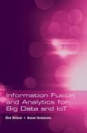Information Fusion and Analytics for Big Data and IoT di Eloi Bosse, Basel Solaiman edito da Artech House Publishers
