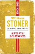 William Stoner and the Battle for the Inner Life: Bookmarked di Steve Almond edito da IG PUB