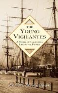 The Young Vigilantes: A Story of California Life in the 1850s di Samuel Adams Drake edito da Westphalia Press