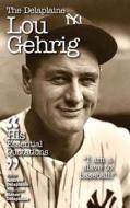 The Delaplaine Lou Gehrig - His Essential Quotations di Andrew Delaplaine edito da Gramercy Park Press