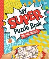 My Super Puzzle Book di Sequoia Children's Publishing edito da SEQUOIA CHILDRENS PUB