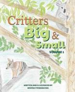 Critters Big and Small di Beverly Pennington edito da MASCOT BOOKS
