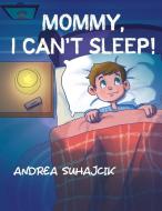 Mommy, I Can't Sleep! di Andrea Suhajcik edito da URLink Print & Media, LLC